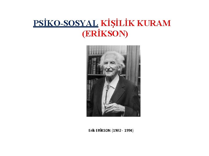 PSİKO-SOSYAL KİŞİLİK KURAM (ERİKSON) Erik ERİKSON (1902 - 1994) 29 