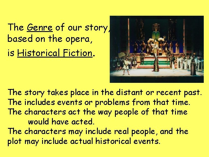 The Genre of our story, based on the opera, is Historical Fiction. The story