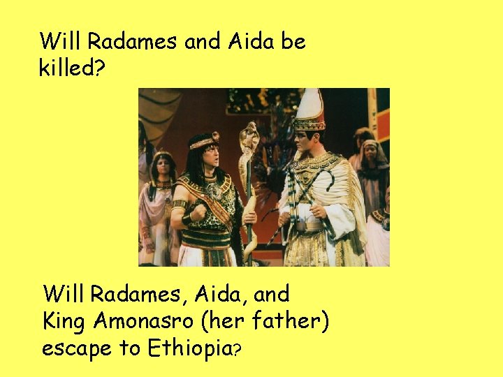 Will Radames and Aida be killed? Will Radames, Aida, and King Amonasro (her father)