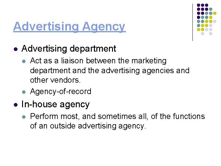 Advertising Agency l Advertising department l l l Act as a liaison between the