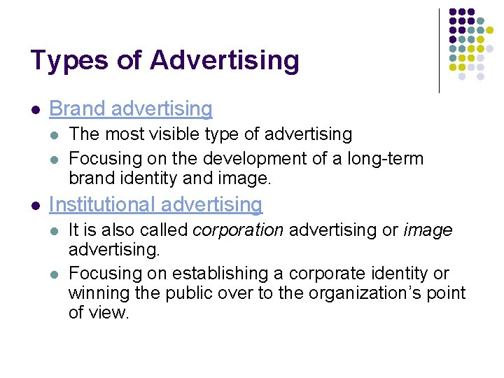 Types of Advertising l Brand advertising l l l The most visible type of