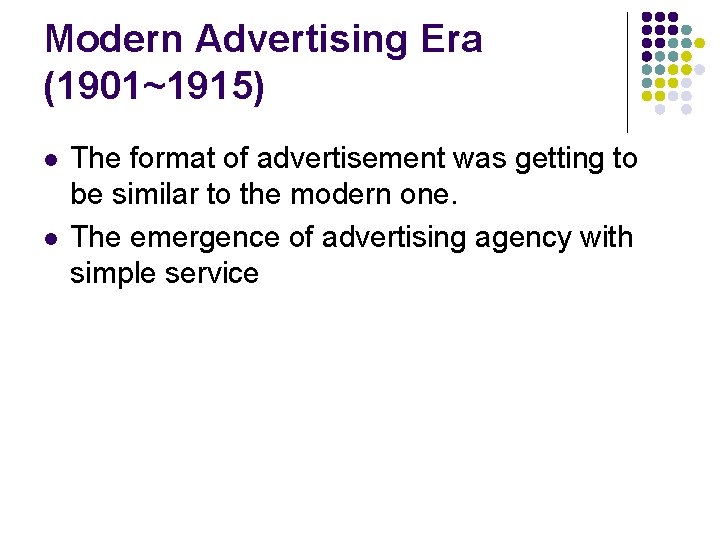 Modern Advertising Era (1901~1915) l l The format of advertisement was getting to be