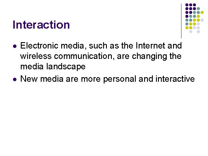 Interaction l l Electronic media, such as the Internet and wireless communication, are changing