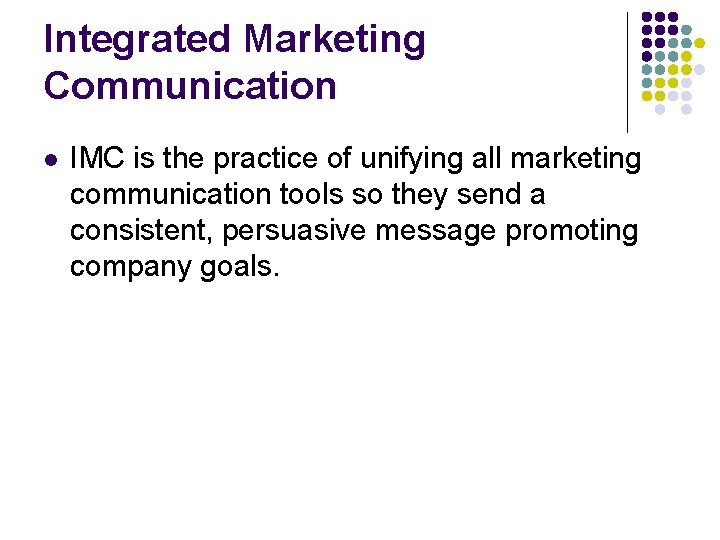 Integrated Marketing Communication l IMC is the practice of unifying all marketing communication tools