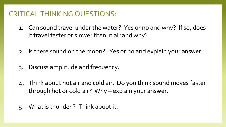 CRITICAL THINKING QUESTIONS: 1. Can sound travel under the water? Yes or no and