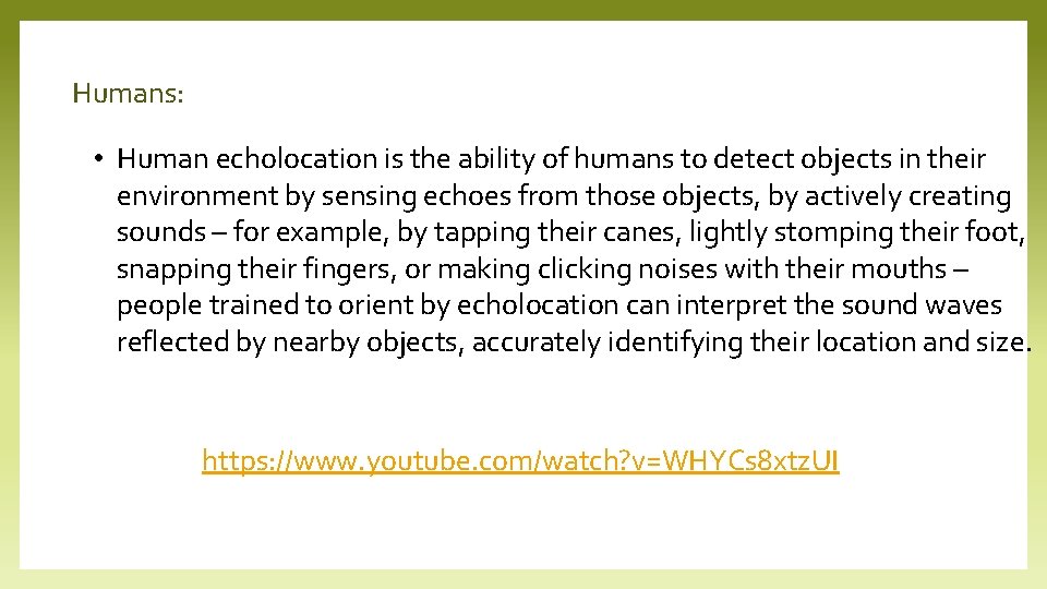 Humans: • Human echolocation is the ability of humans to detect objects in their