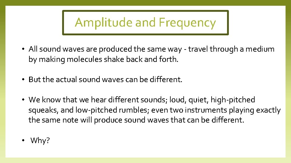 Amplitude and Frequency • All sound waves are produced the same way - travel