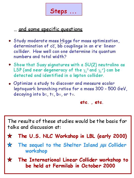 Steps. . . … and some specific questions Study moderate mass Higgs for mass