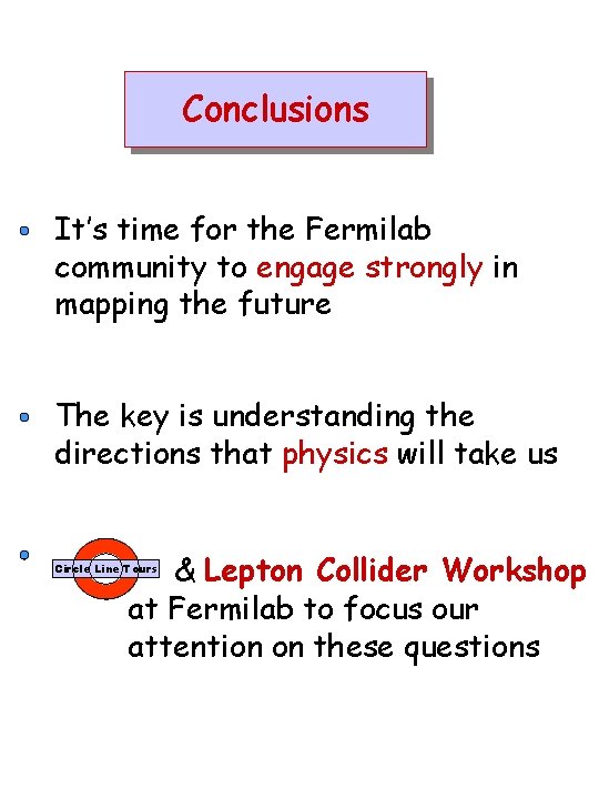 Conclusions It’s time for the Fermilab community to engage strongly in mapping the future