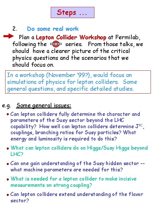 Steps. . . 2. Do some real work Plan a Lepton Collider Workshop at