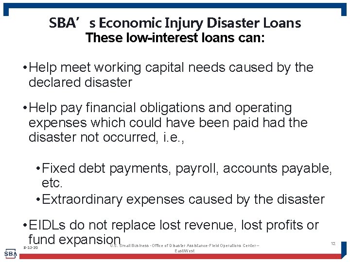 SBA’s Economic Injury Disaster Loans These low-interest loans can: • Help meet working capital