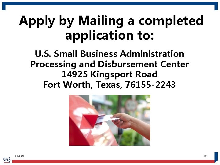 Apply by Mailing a completed application to: U. S. Small Business Administration Processing and