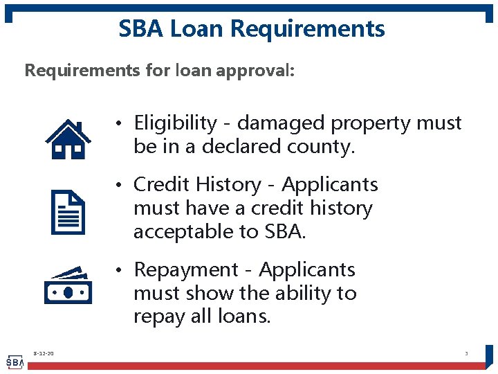 SBA Loan Requirements for loan approval: • Eligibility - damaged property must be in