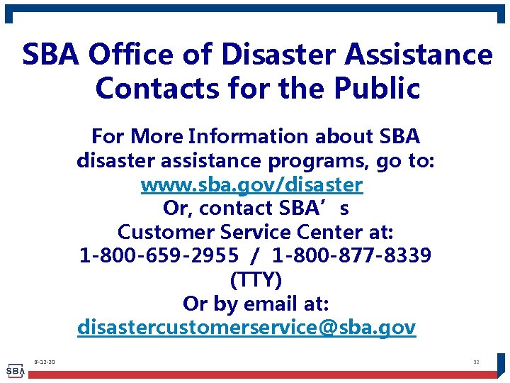SBA Office of Disaster Assistance Contacts for the Public For More Information about SBA