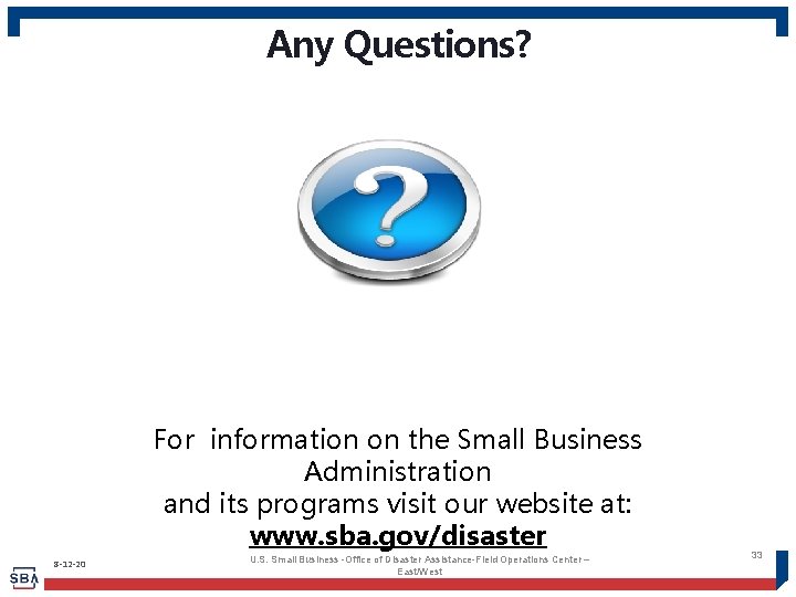 Any Questions? For information on the Small Business Administration and its programs visit our