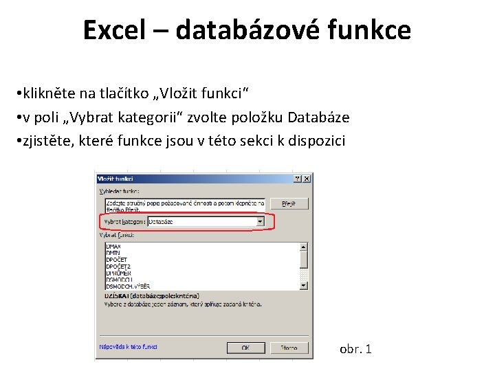 Excel – databázové funkce • klikněte na tlačítko „Vložit funkci“ • v poli „Vybrat