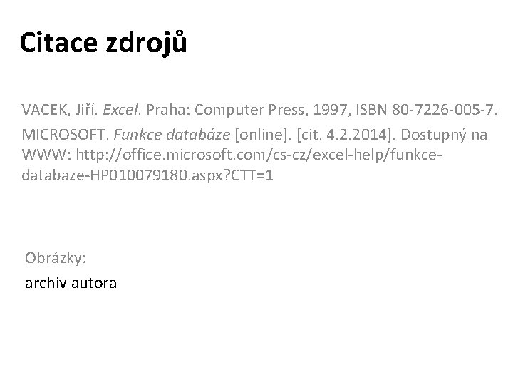 Citace zdrojů VACEK, Jiří. Excel. Praha: Computer Press, 1997, ISBN 80 -7226 -005 -7.