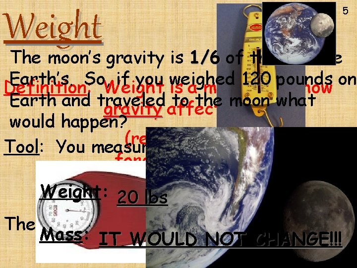 Weight 5 The moon’s gravity is 1/6 of that of the Earth’s. So, if Weight 5 The moon’s gravity is 1/6 of that of the Earth’s. So, if
