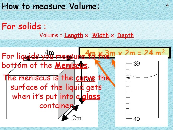 How to measure Volume: For solids : Volume = Length x Width x Depth How to measure Volume: For solids : Volume = Length x Width x Depth