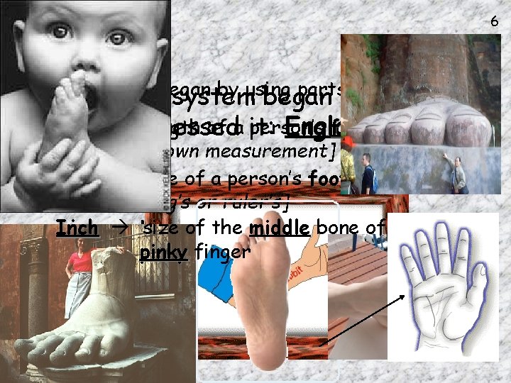 6 History: Units of Length began by using parts of the body: The English 6 History: Units of Length began by using parts of the body: The English