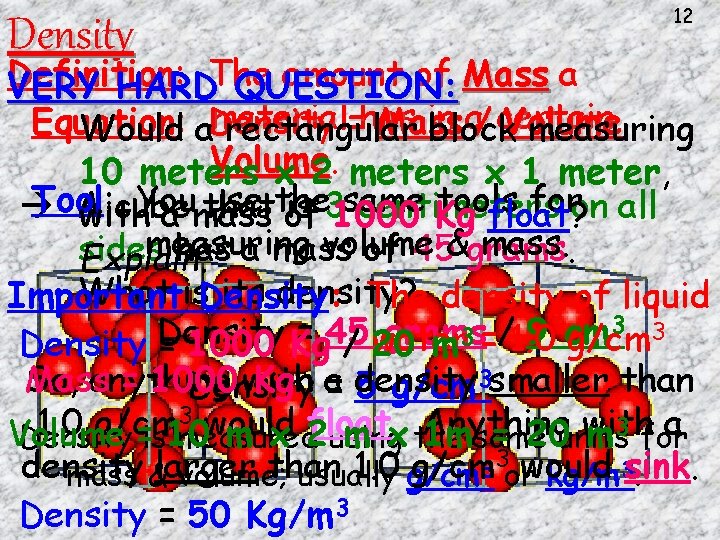 Density 12 Definition: amount of Mass a VERY HARDThe QUESTION: material in a/ certain Density 12 Definition: amount of Mass a VERY HARDThe QUESTION: material in a/ certain