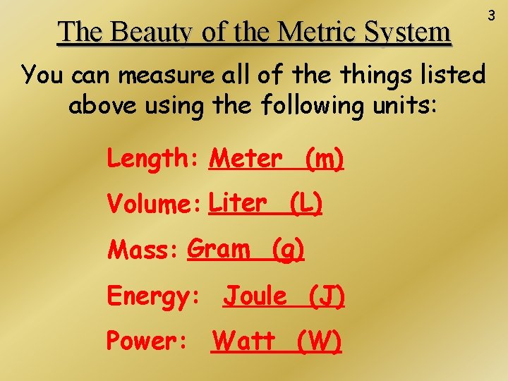 The Beauty of the Metric System You can measure all of the things listed The Beauty of the Metric System You can measure all of the things listed