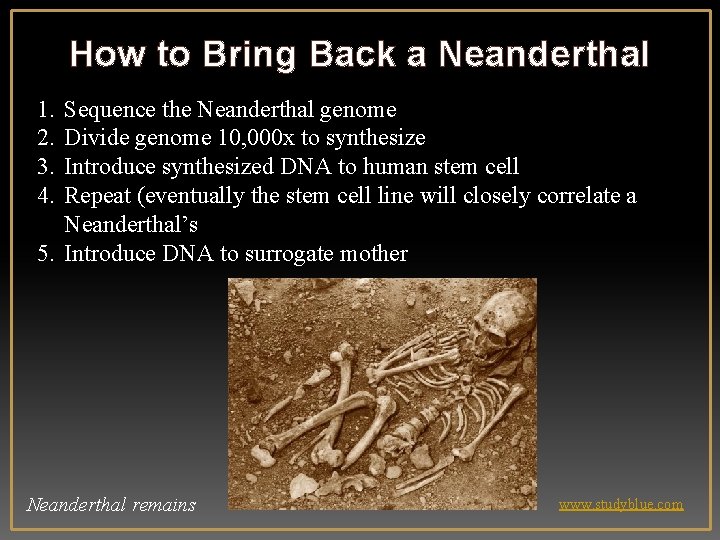 How to Bring Back a Neanderthal 1. 2. 3. 4. Sequence the Neanderthal genome