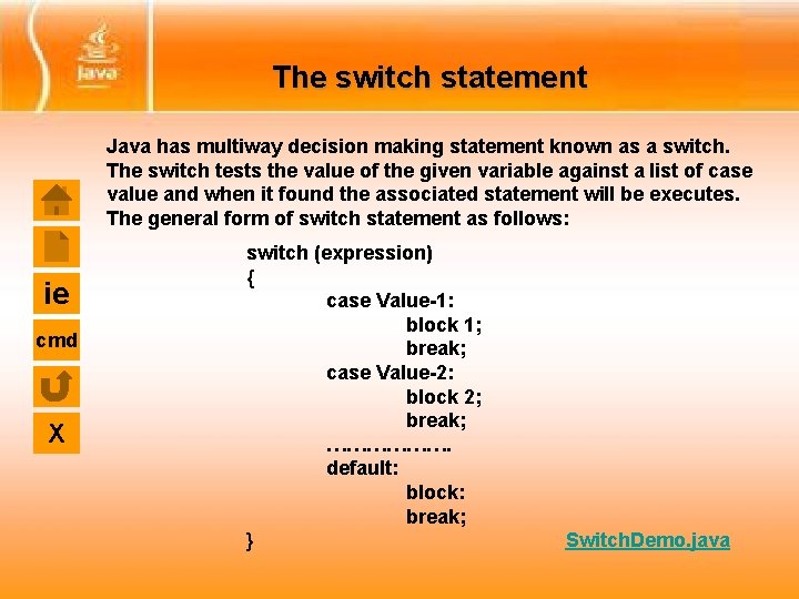 The switch statement Java has multiway decision making statement known as a switch. The The switch statement Java has multiway decision making statement known as a switch. The