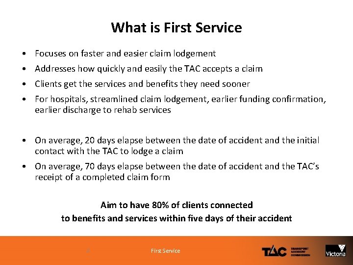 What is First Service • Focuses on faster and easier claim lodgement • Addresses