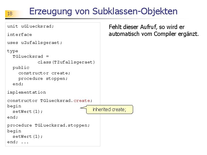 18 Erzeugung von Subklassen-Objekten unit u. Gluecksrad; interface Fehlt dieser Aufruf, so wird er