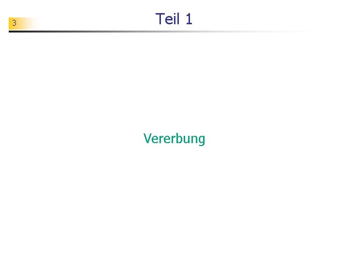 3 Teil 1 Vererbung 