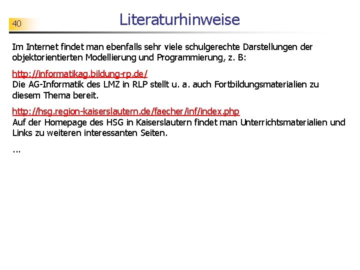 40 Literaturhinweise Im Internet findet man ebenfalls sehr viele schulgerechte Darstellungen der objektorientierten Modellierung