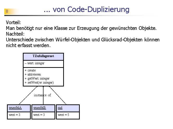 . . . von Code-Duplizierung 8 Vorteil: Man benötigt nur eine Klasse zur Erzeugung