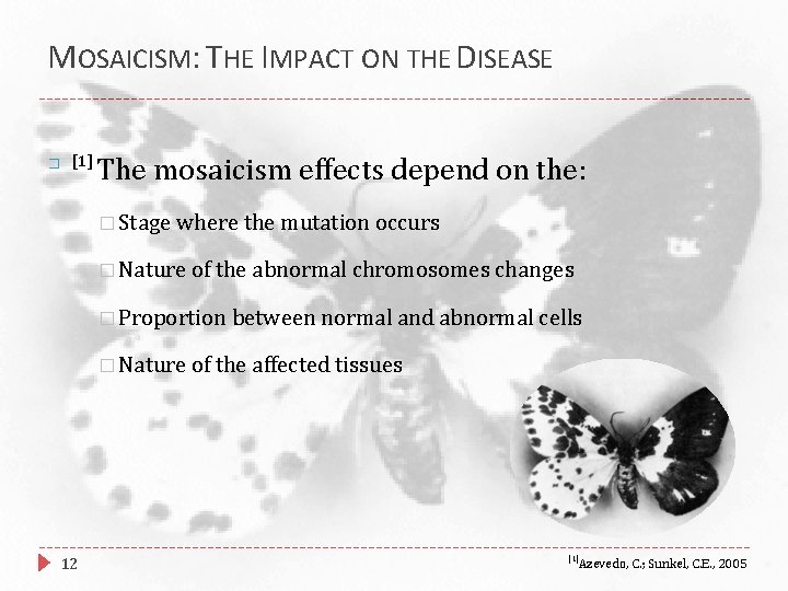 MOSAICISM: THE IMPACT ON THE DISEASE � [1] The mosaicism effects depend on the: