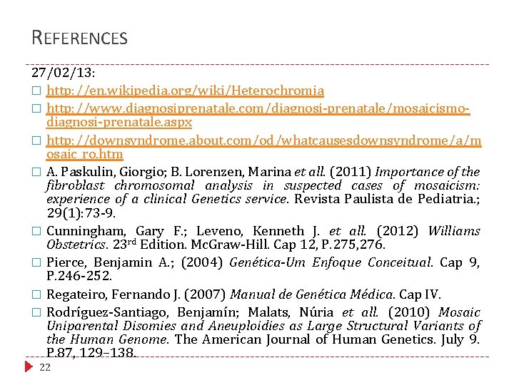 REFERENCES 27/02/13: � http: //en. wikipedia. org/wiki/Heterochromia � http: //www. diagnosiprenatale. com/diagnosi-prenatale/mosaicismodiagnosi-prenatale. aspx �