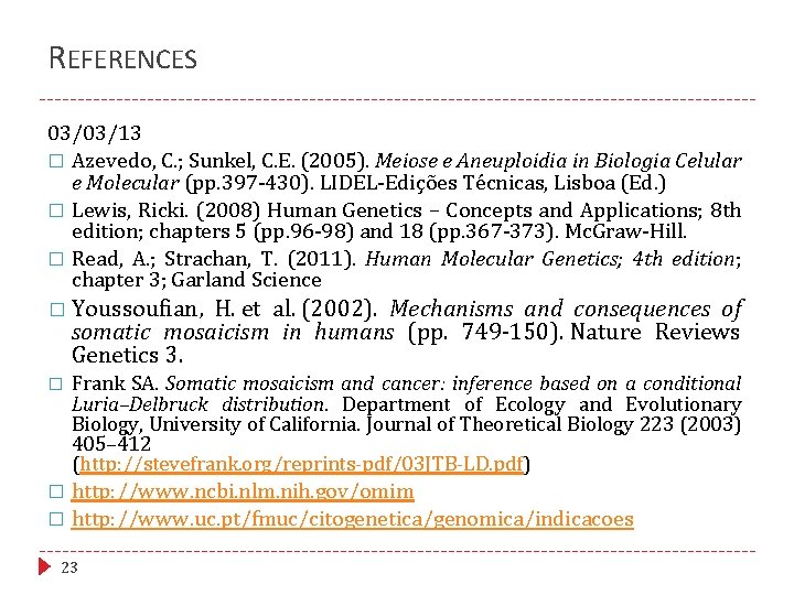 REFERENCES 03/03/13 � Azevedo, C. ; Sunkel, C. E. (2005). Meiose e Aneuploidia in