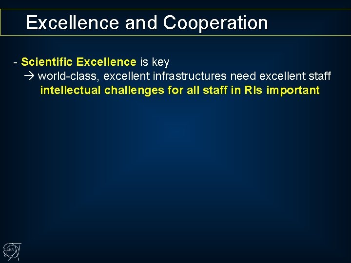 Excellence and Cooperation - Scientific Excellence is key world-class, excellent infrastructures need excellent staff