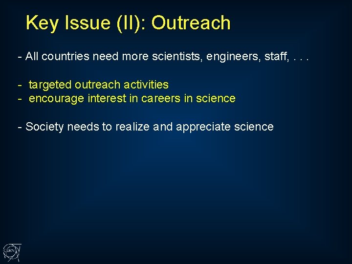 Key Issue (II): Outreach - All countries need more scientists, engineers, staff, . .