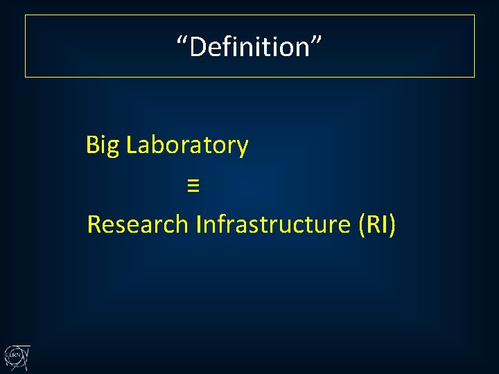 “Definition” Big Laboratory ≡ Research Infrastructure (RI) 