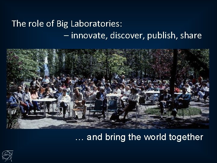 The role of Big Laboratories: – innovate, discover, publish, share … and bring the