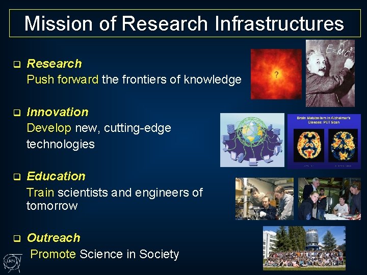 Mission of Research Infrastructures q Research Push forward the frontiers of knowledge q Innovation