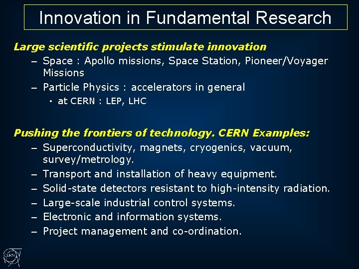 Innovation in Fundamental Research Large scientific projects stimulate innovation – Space : Apollo missions,