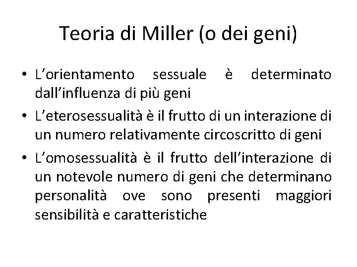 Teoria di Miller (o dei geni) • L’orientamento sessuale è determinato dall’influenza di più