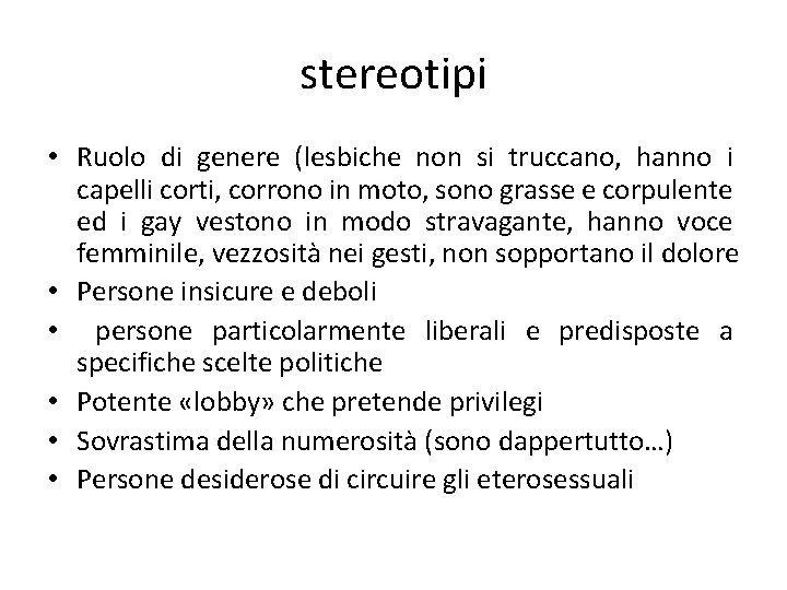 stereotipi • Ruolo di genere (lesbiche non si truccano, hanno i capelli corti, corrono