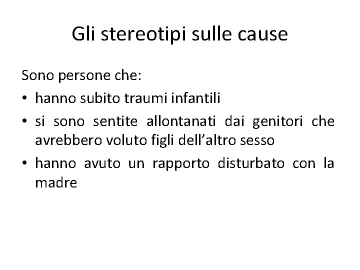 Gli stereotipi sulle cause Sono persone che: • hanno subito traumi infantili • si