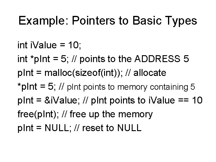 Example: Pointers to Basic Types int i. Value = 10; int *p. Int = Example: Pointers to Basic Types int i. Value = 10; int *p. Int =