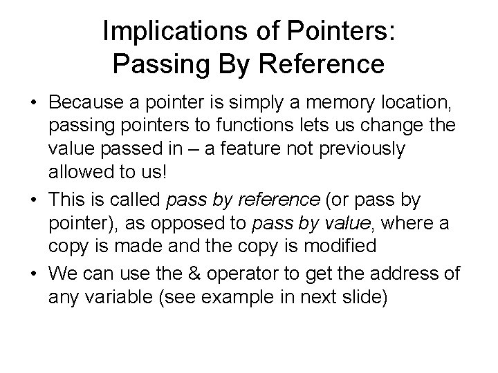 Implications of Pointers: Passing By Reference • Because a pointer is simply a memory Implications of Pointers: Passing By Reference • Because a pointer is simply a memory