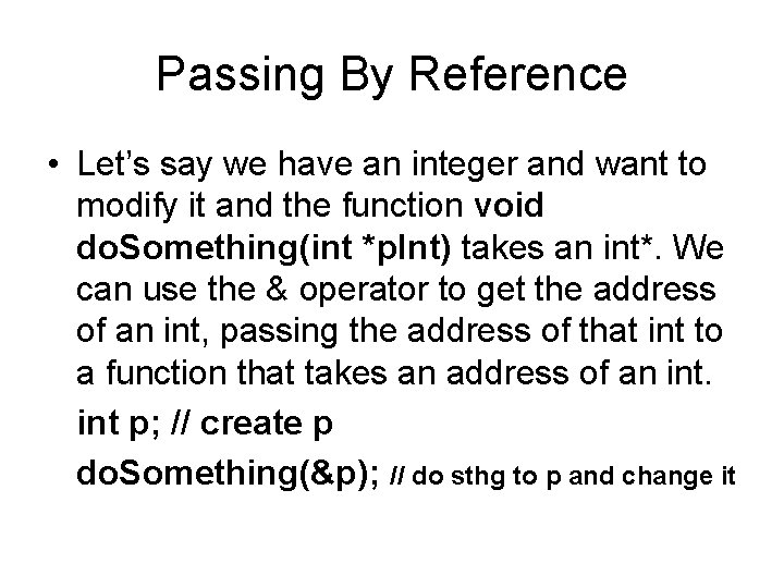 Passing By Reference • Let’s say we have an integer and want to modify Passing By Reference • Let’s say we have an integer and want to modify