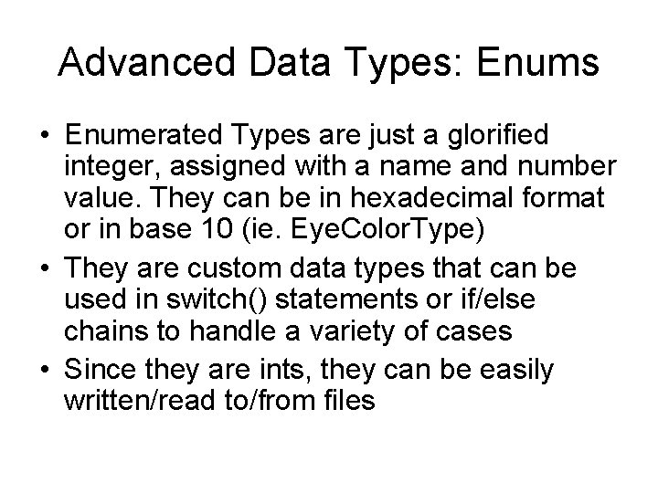 Advanced Data Types: Enums • Enumerated Types are just a glorified integer, assigned with Advanced Data Types: Enums • Enumerated Types are just a glorified integer, assigned with