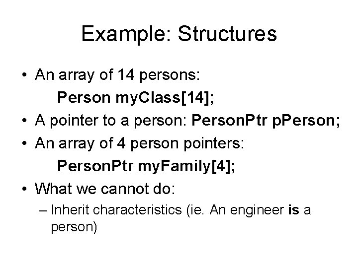 Example: Structures • An array of 14 persons: Person my. Class[14]; • A pointer